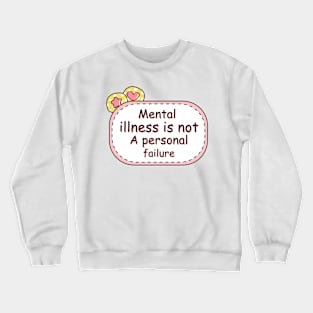 Mental Illness Is Not A Personal Failure - Mental Health Crewneck Sweatshirt